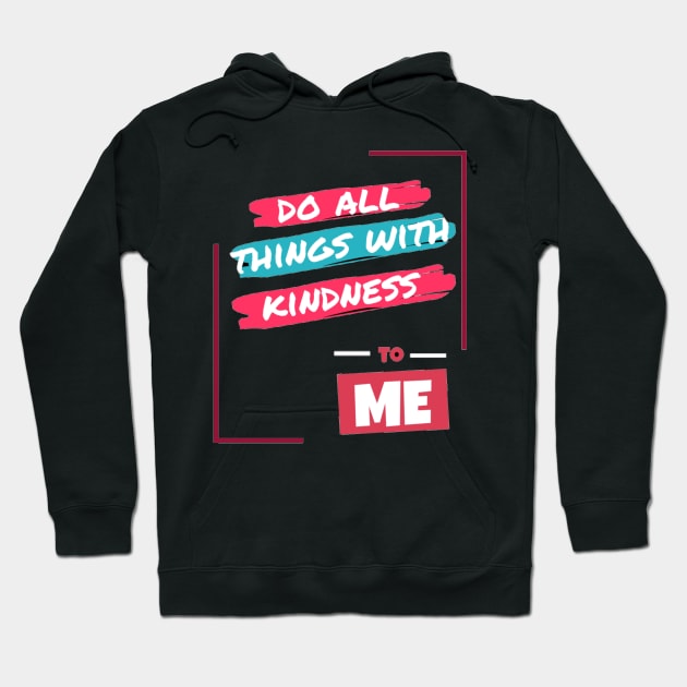 Do all things with kidness to me Hoodie by Own Store